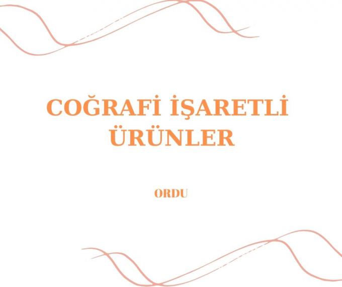 ORDU COĞRAFİ İŞARETLİ ÜRÜNLER