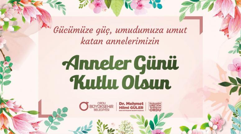 BAŞKAN GÜLER: “YÜREĞİ ANNELİK HİSSİYLE DOLU TÜM KADINLARIMIZIN GÜNÜ KUTLU OLSUN”
