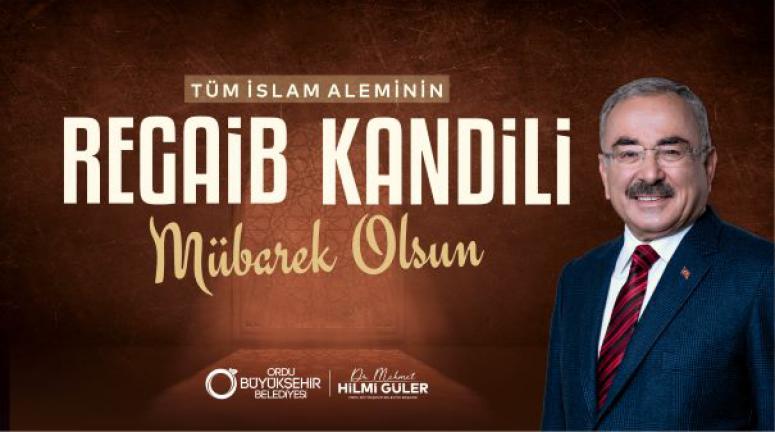 BAŞKAN GÜLER’DEN REGAİB KANDİLİ MESAJI