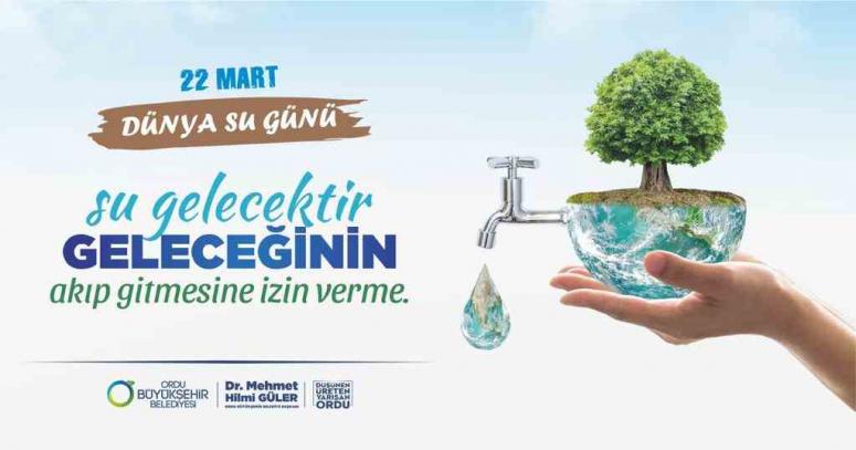 BAŞKAN GÜLER’DEN “22 MART DÜNYA SU GÜNÜ” MESAJI